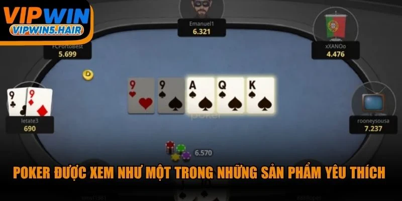 Poker được xem như một trong những sản phẩm yêu thích nhất