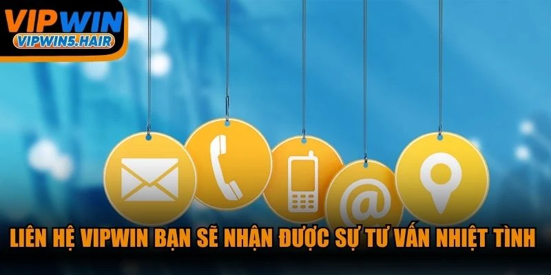 Liên hệ VIPWIN bạn sẽ nhận được sự tư vấn nhiệt tình toàn diện