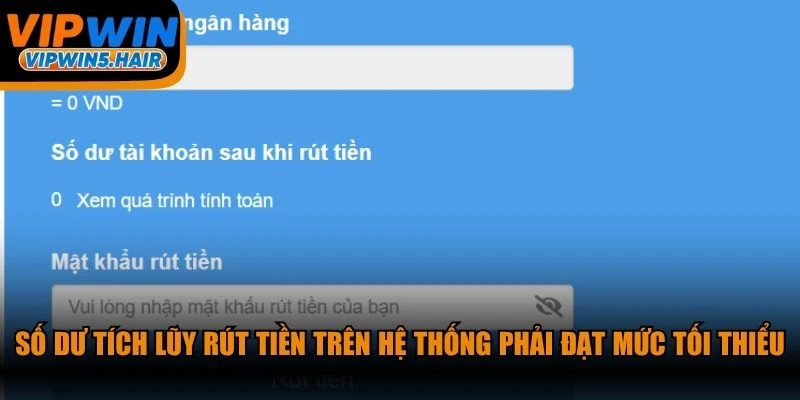 Số dư tích lũy rút tiền trên hệ thống phải đạt mức tối thiểu cho phép